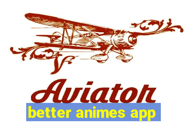 better animes app